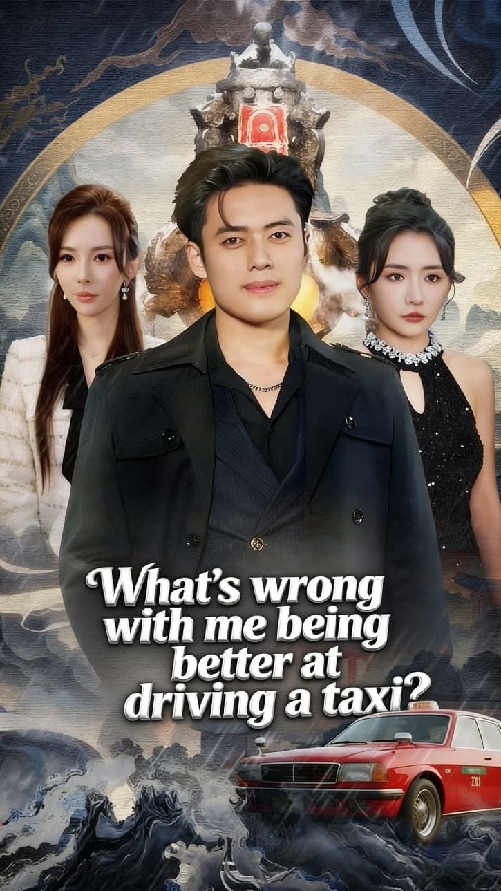 What's wrong with me being better at driving a taxi?
