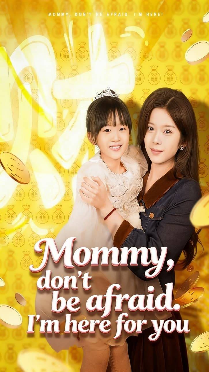 Mommy, don't be afraid. I'm here for you