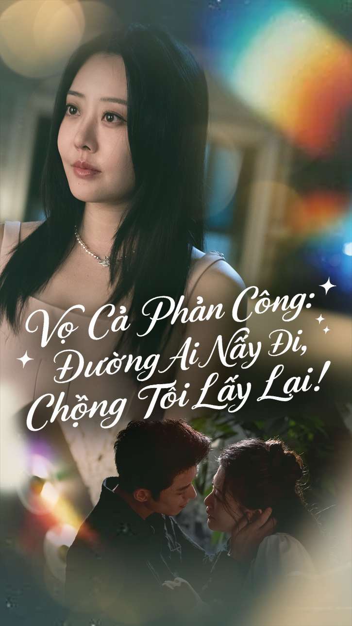 Vợ Cả Phản Công: Đường Ai Nấy Đi, Chồng Tôi Lấy Lại!
