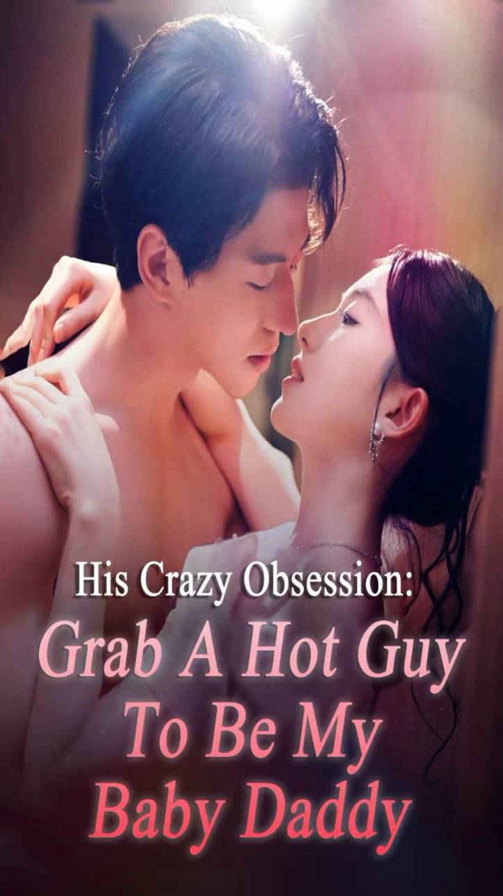 His Crazy Obsession: Grab A Hot Guy To Be My Baby Daddy